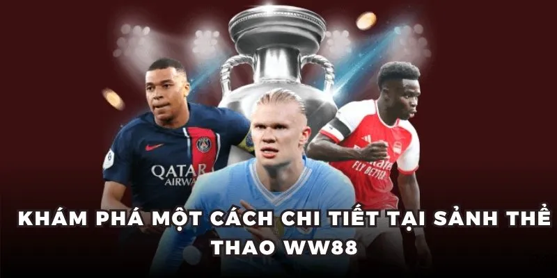 Khám phá một cách chi tiết tại sảnh thể thao WW88